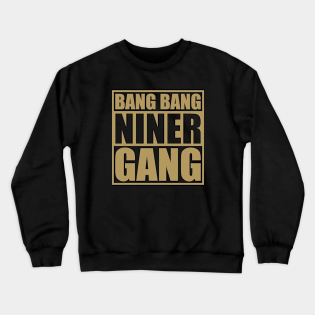 Bang Bang Niner Gang 49ers Ver.3 Crewneck Sweatshirt by GraciafyShine